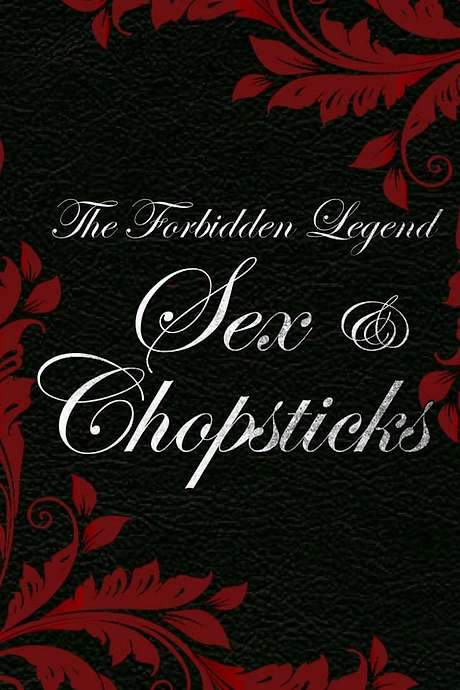 The Forbidden Legend: Sex & Chopsticks